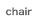 chair